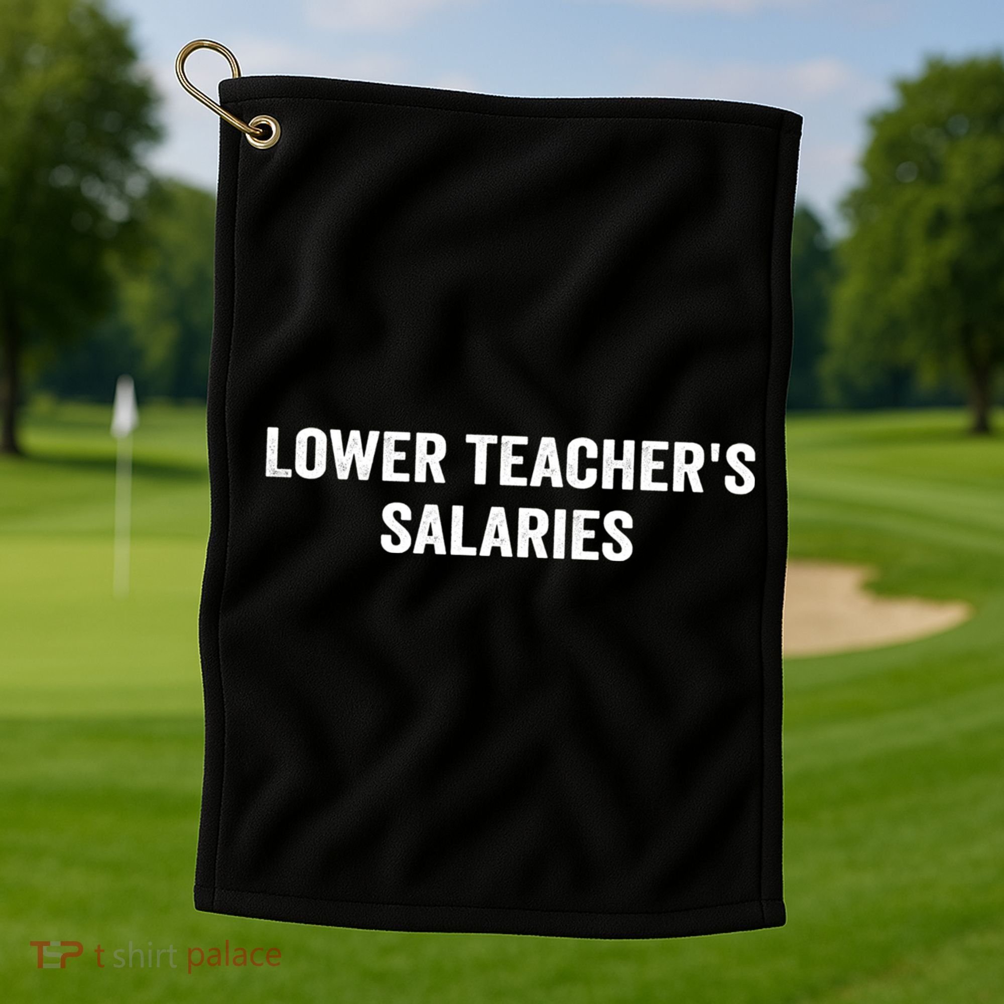 Lower Teacher Salaries Funny Golf Towel