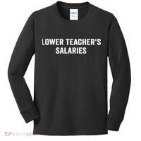Lower Teacher Salaries Funny Kids Long Sleeve Shirt thumb 0