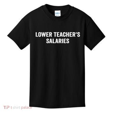 Lower Teacher Salaries Funny Kids T-Shirt