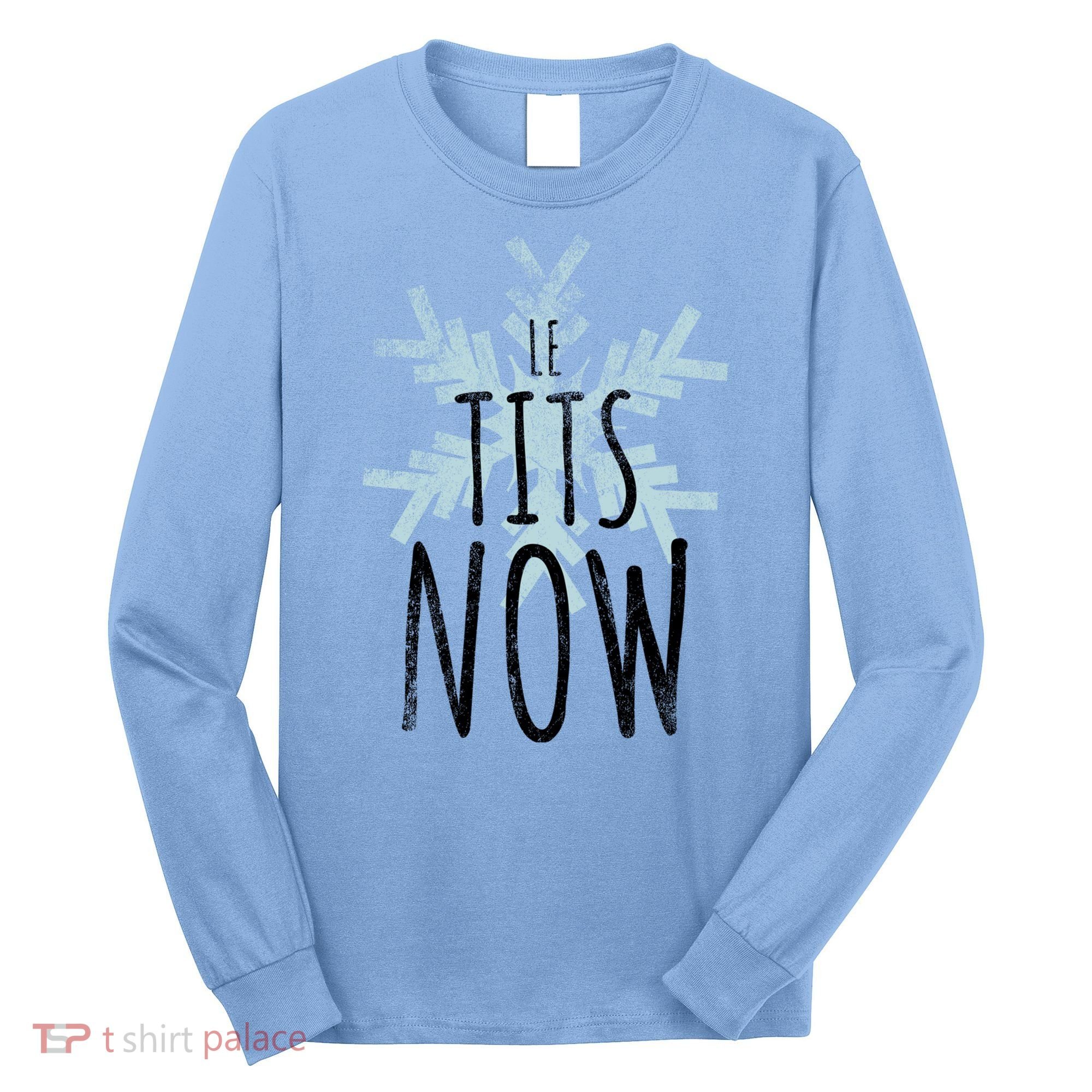 Le Tit Snow Le Tits Now Ugly Christmas Let It Snow Gift Long Sleeve Shirt