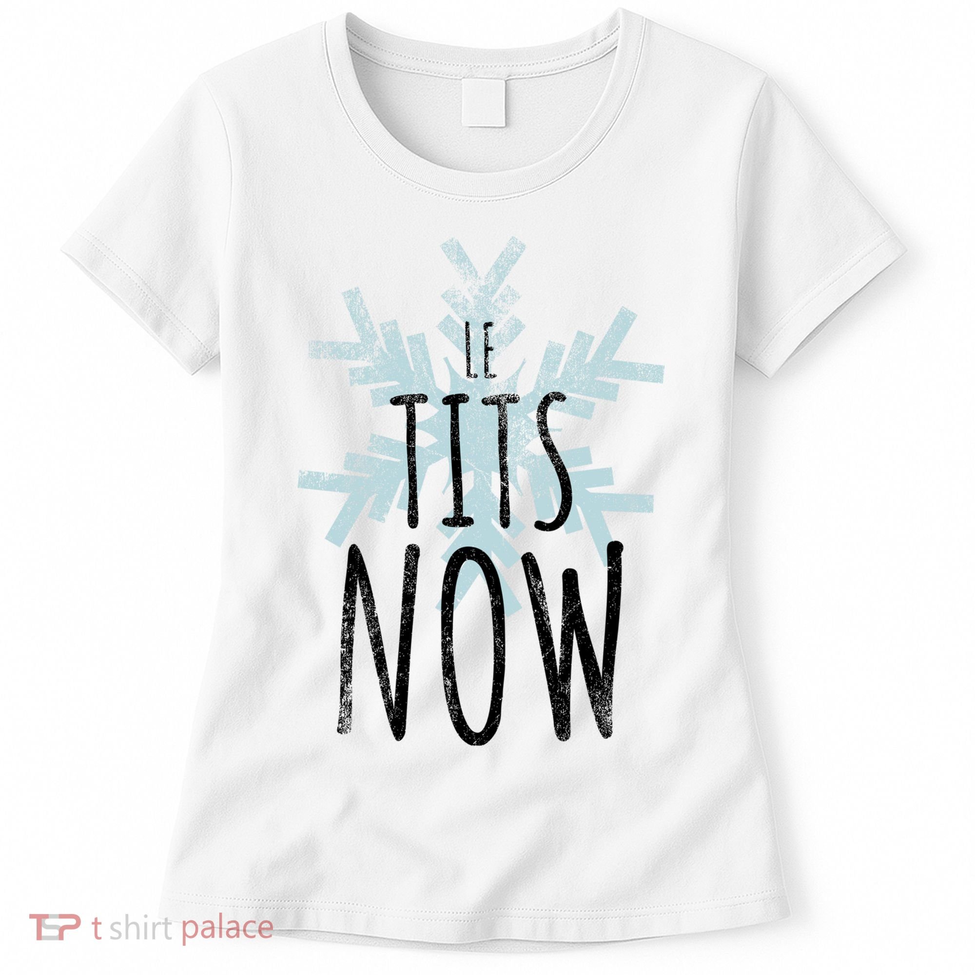 Le Tit Snow Le Tits Now Ugly Christmas Let It Snow Gift Women's T-Shirt