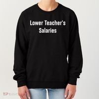 Lower Teacher Salaries Funny Teacher Women's Sweatshirt thumb 0