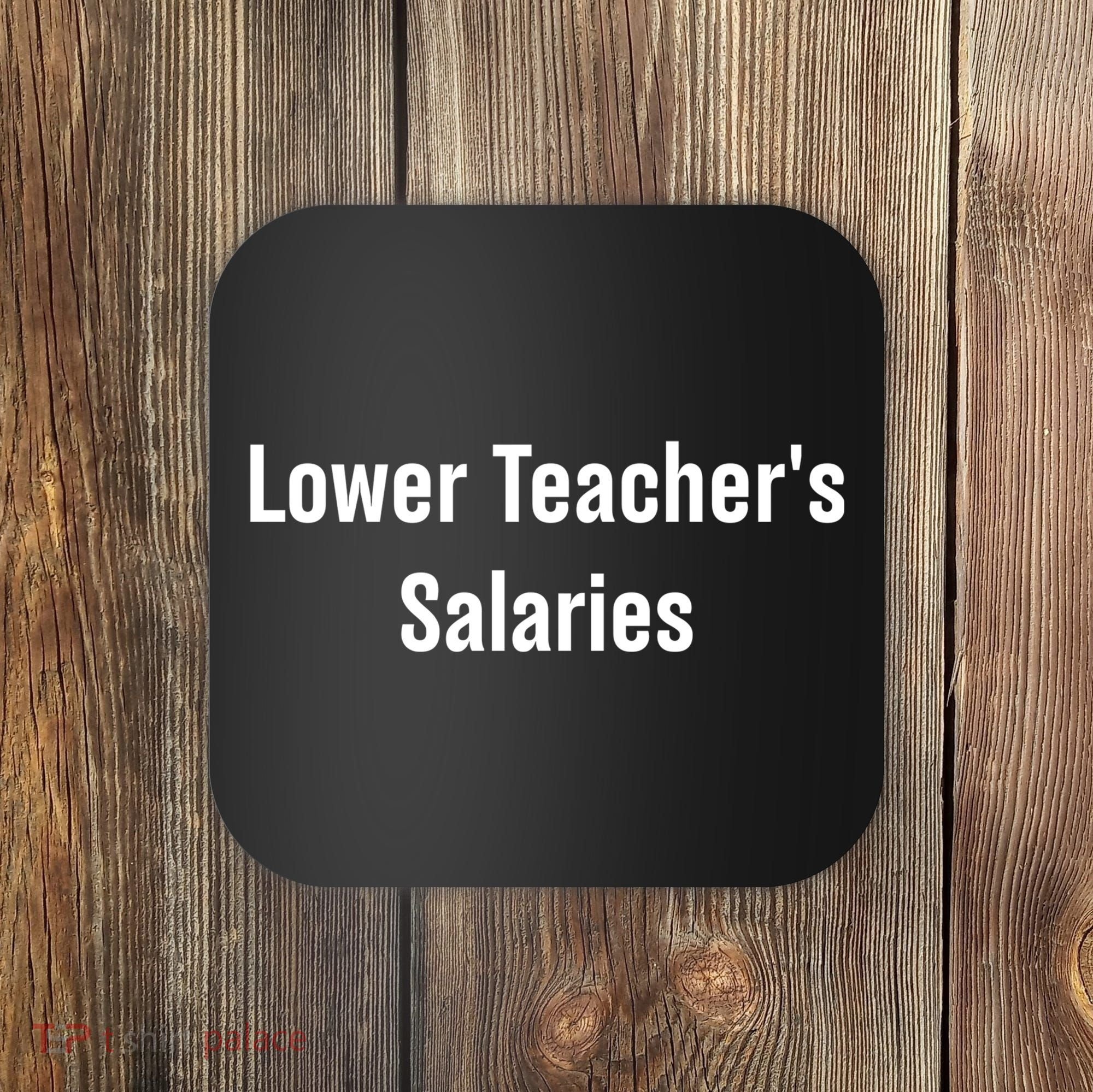 Lower Teacher Salaries Funny Teacher Coaster