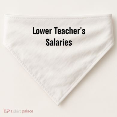 Lower Teacher Salaries Funny Teacher USA-Made Doggie Bandana