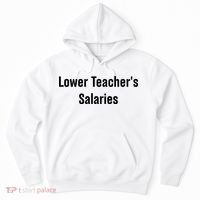 Lower Teacher Salaries Funny Teacher Hoodie thumb 0
