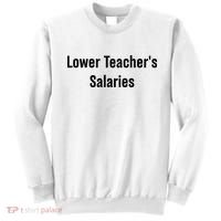 Lower Teacher Salaries Funny Teacher Sweatshirt thumb 0