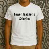 Lower Teacher Salaries Funny Teacher T-Shirt thumb 3