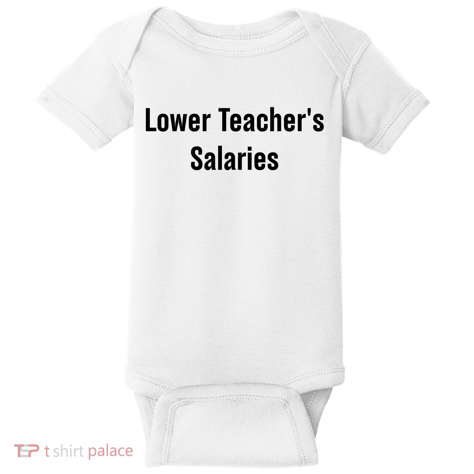 Lower Teacher Salaries Funny Teacher Baby Bodysuit