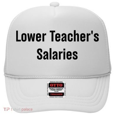 Lower Teacher Salaries Funny Teacher Hat