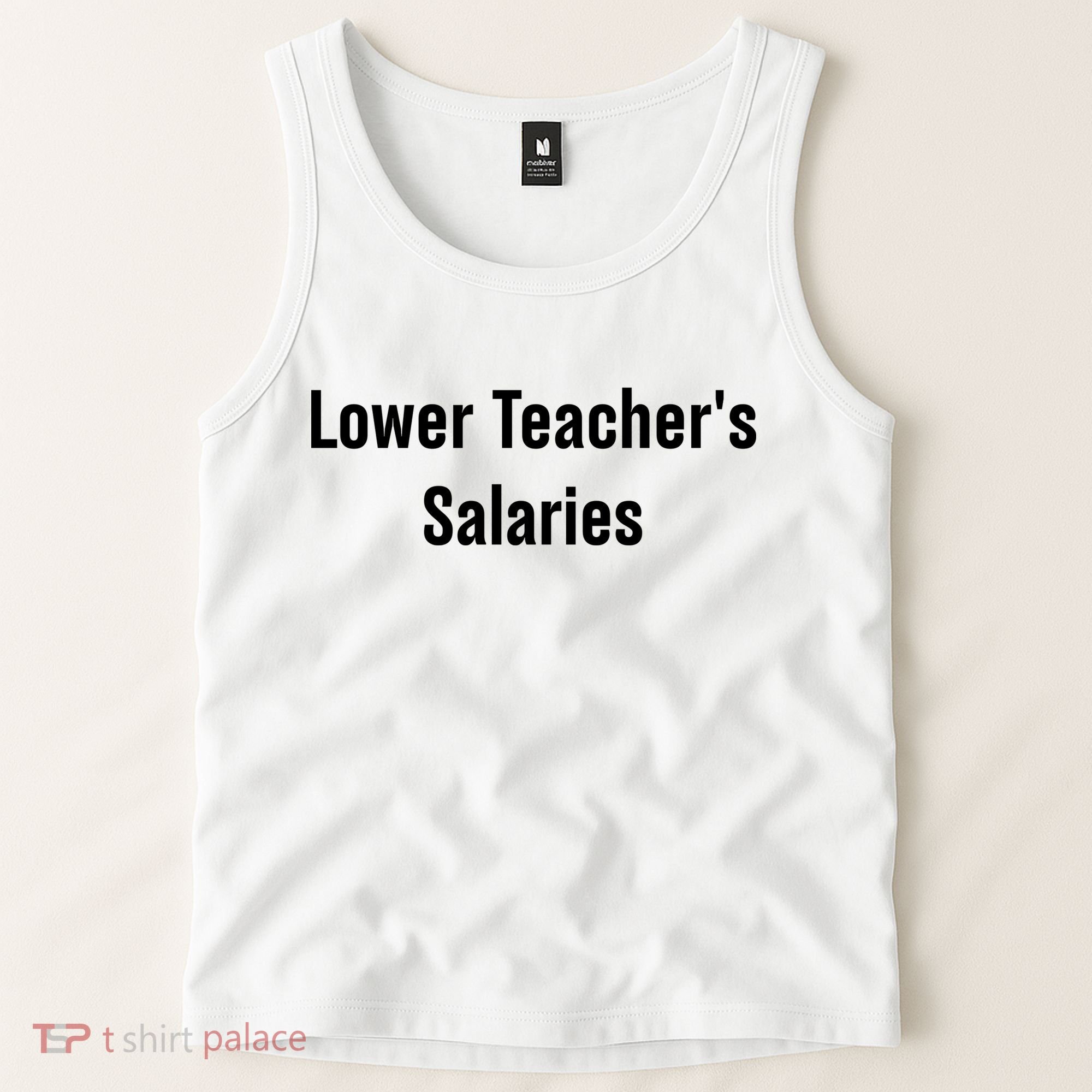 Lower Teacher Salaries Funny Teacher Tank Top