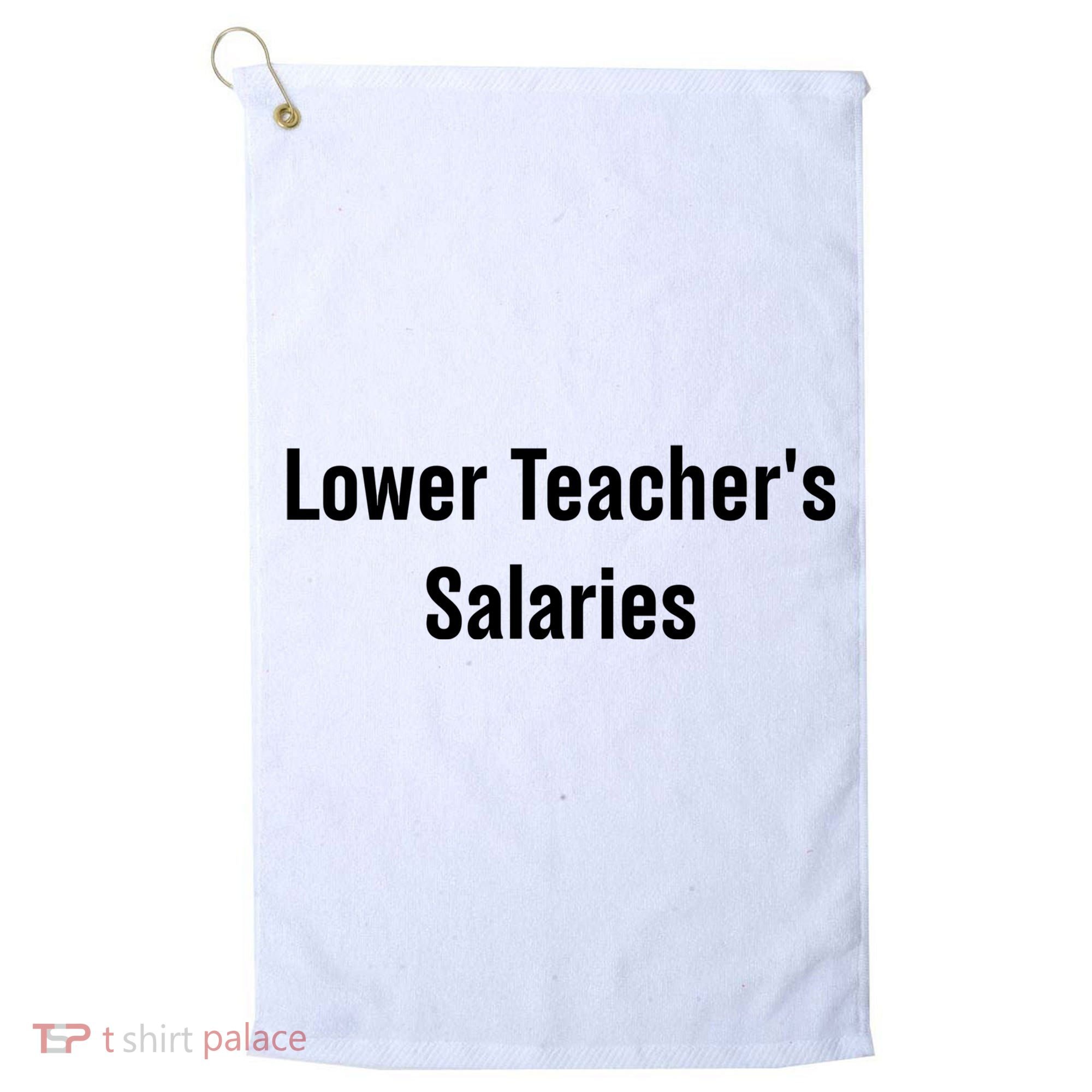 Lower Teacher Salaries Funny Teacher Golf Towel