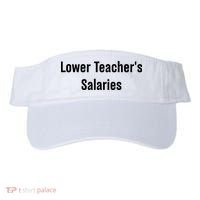 Lower Teacher Salaries Funny Teacher Visor thumb 0