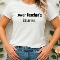 Lower Teacher Salaries Funny Teacher Women's T-Shirt thumb 2