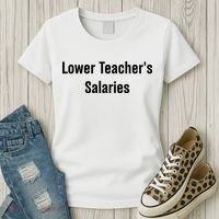 Lower Teacher Salaries Funny Teacher Women's T-Shirt thumb 3