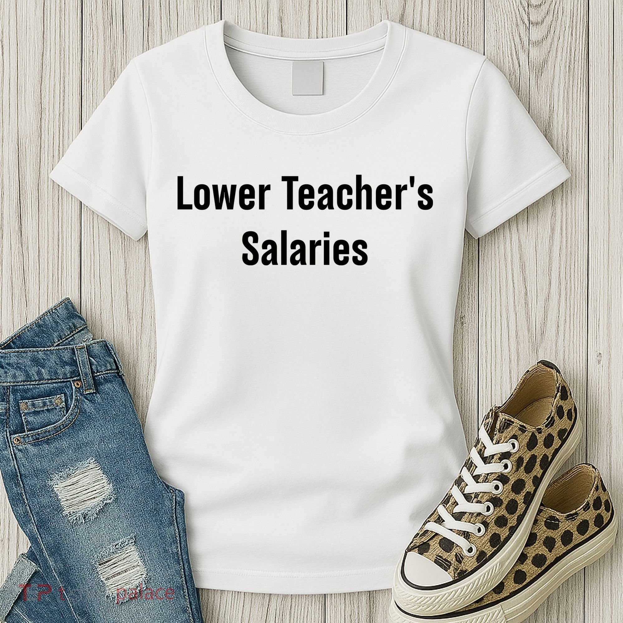 Lower Teacher Salaries Funny Teacher Women's T-Shirt
