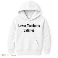 Lower Teacher Salaries Funny Teacher Kids Hoodie thumb 0