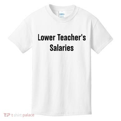 Lower Teacher Salaries Funny Teacher Kids T-Shirt