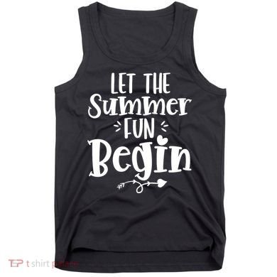 Let The Summer Fun Begin Vacation Tank Top