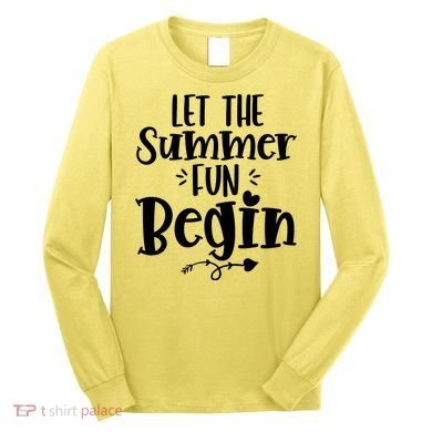 Let The Summer Fun Begin Vacation Long Sleeve Shirt