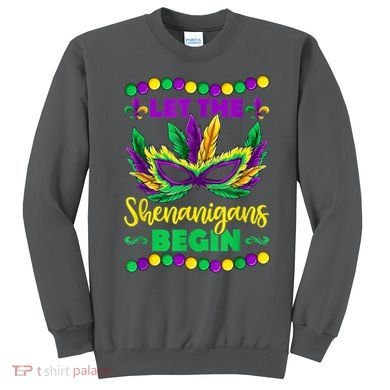 Let The Shenanigans Begin Mardi Gras Sweatshirt
