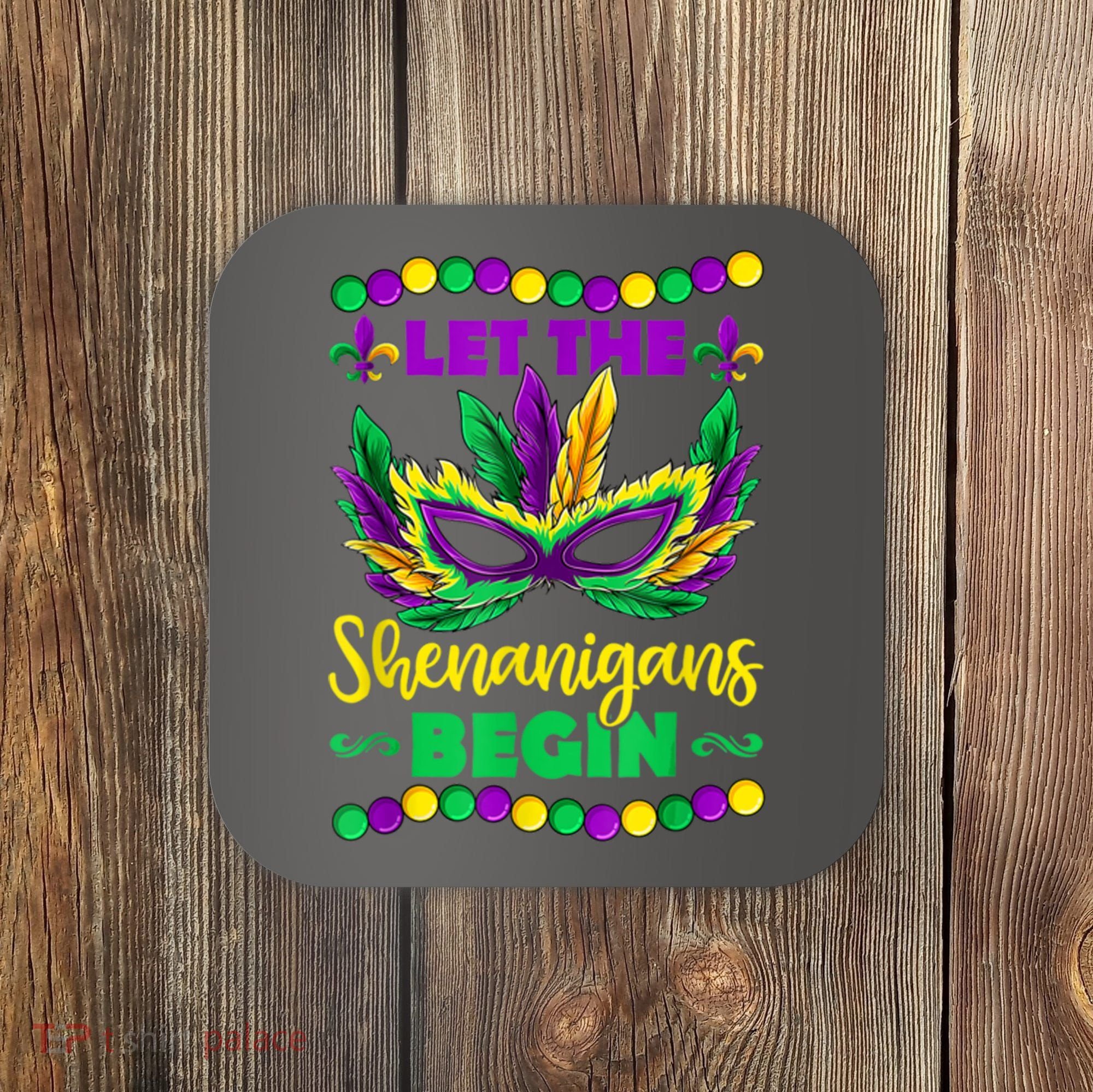 Let The Shenanigans Begin Mardi Gras Coaster