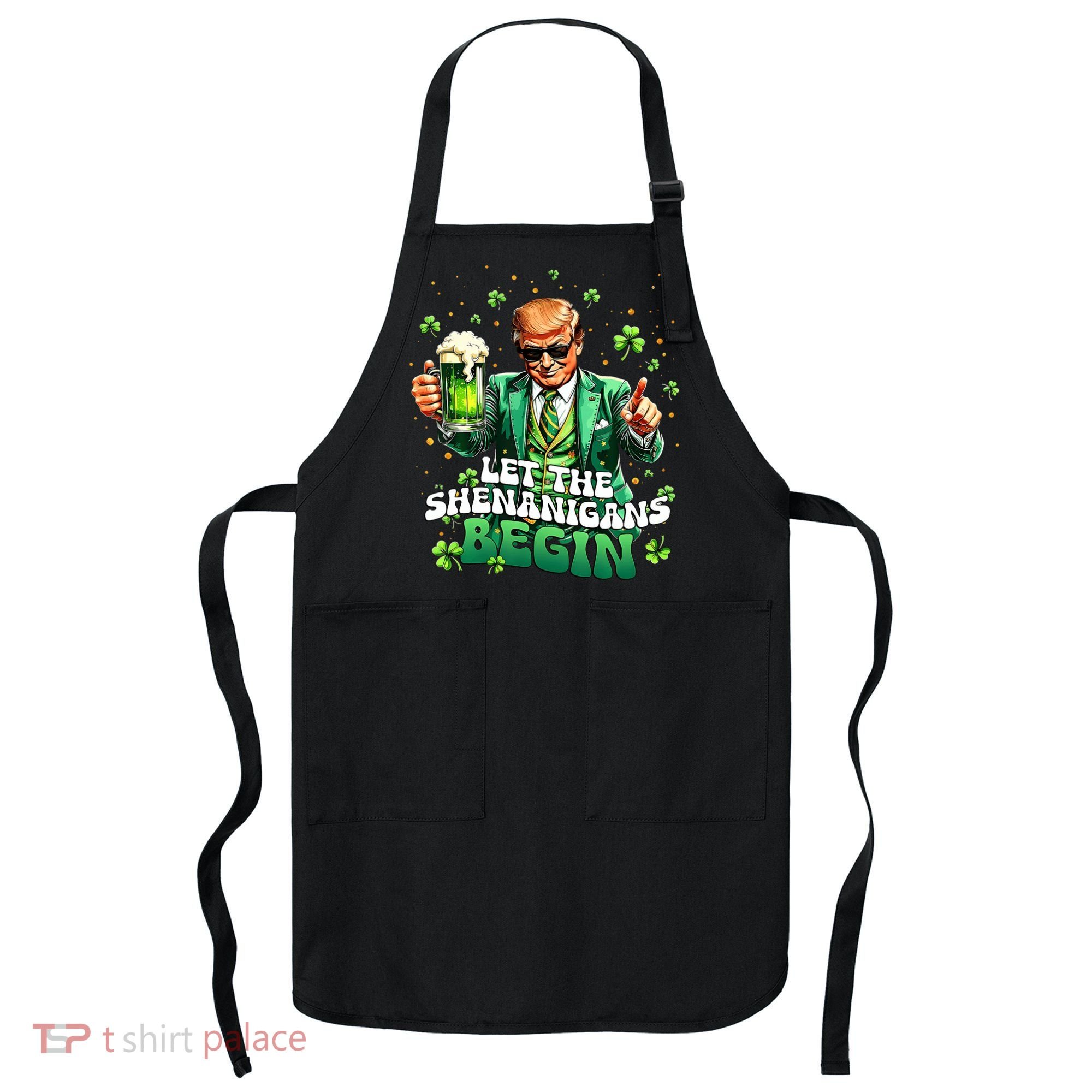 Let The Shenanigans Begin Funny Trump St PatrickS Day Apron