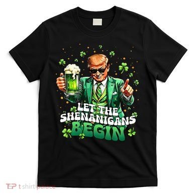 Let The Shenanigans Begin Funny Trump St PatrickS Day T-Shirt
