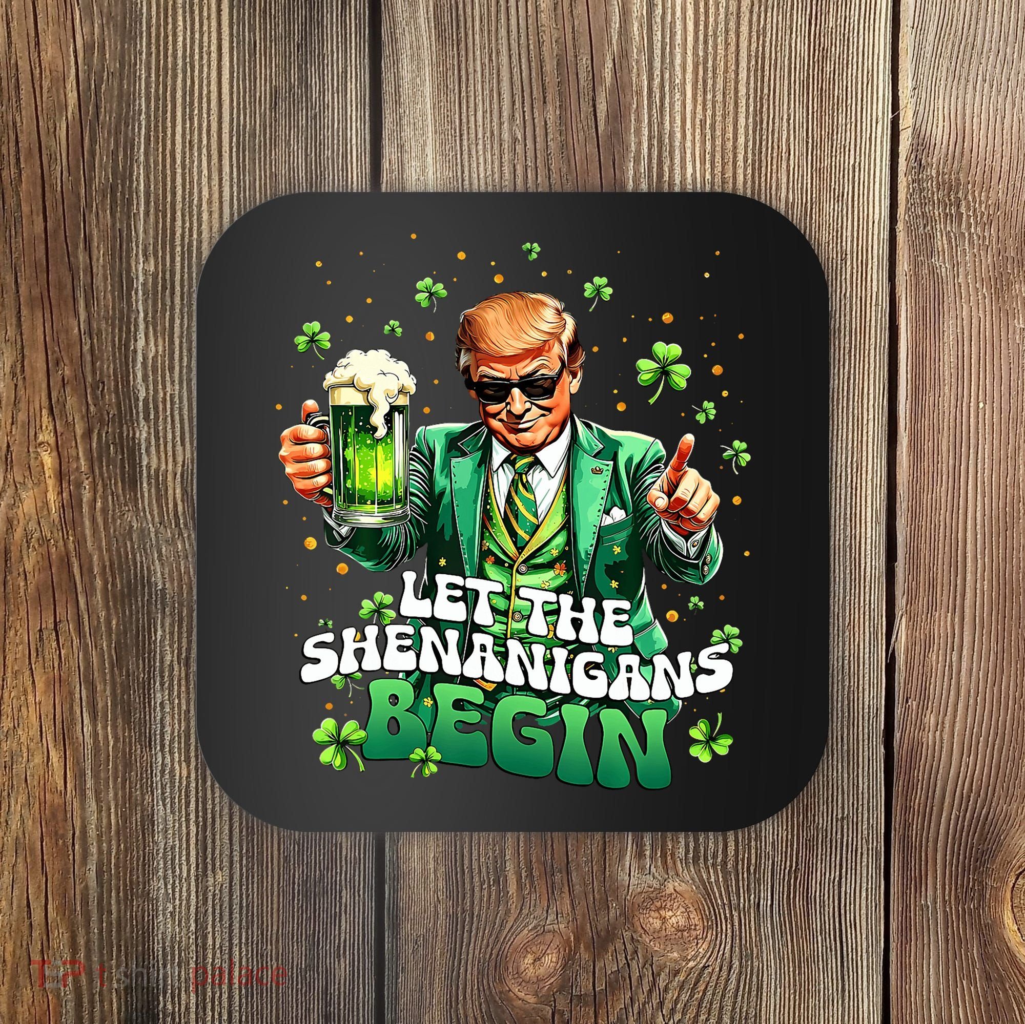 Let The Shenanigans Begin Funny Trump St PatrickS Day Coaster