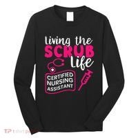 Living The Scrubs Life Certified Nursing Assistant CNA Long Sleeve Shirt thumb 0