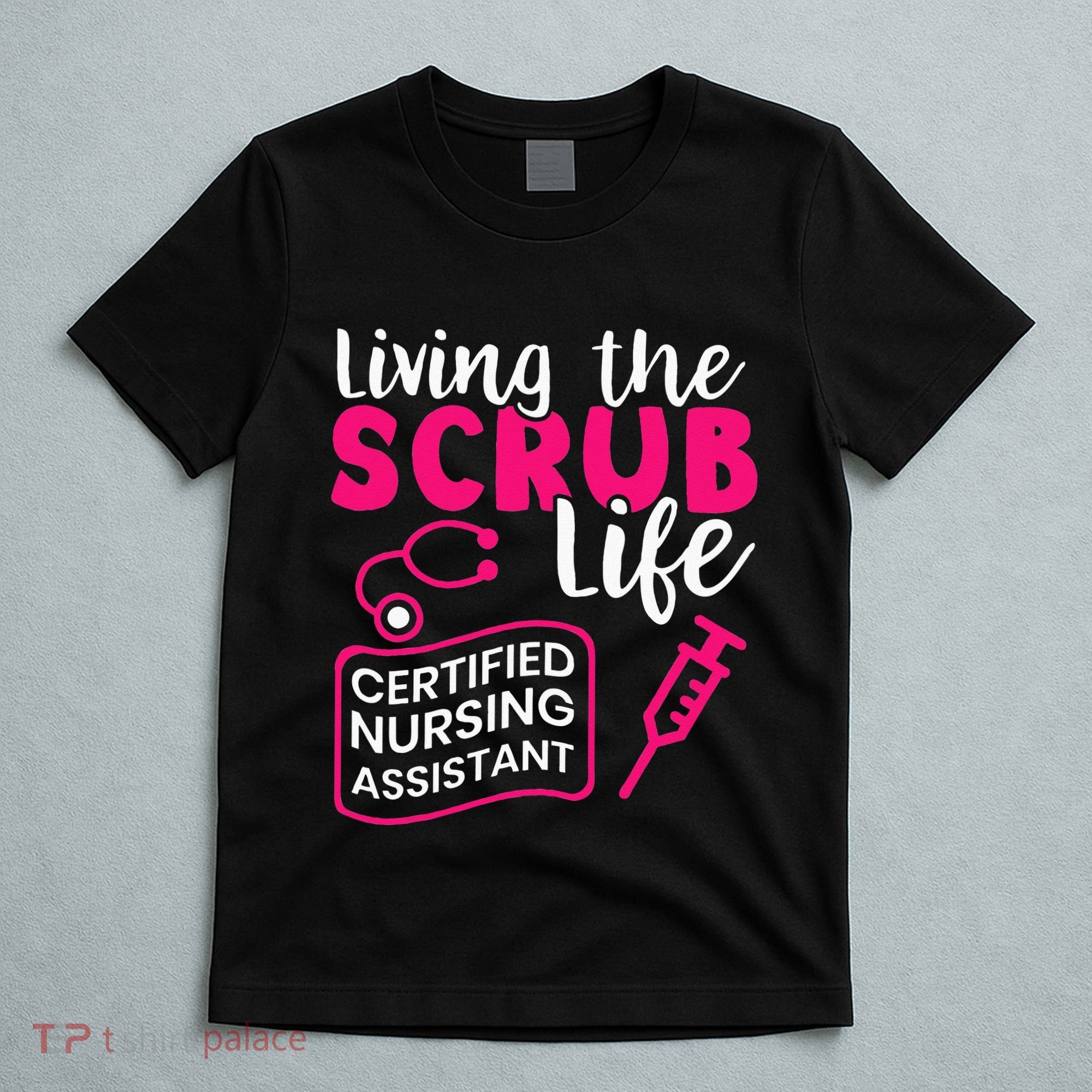 Living The Scrubs Life Certified Nursing Assistant CNA T-Shirt
