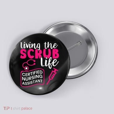 Living The Scrubs Life Certified Nursing Assistant CNA Button