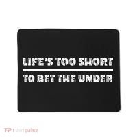LifeS Too Short To Bet The Under Mousepad thumb 0
