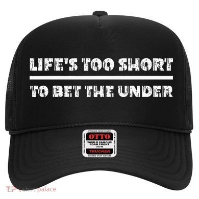 LifeS Too Short To Bet The Under Hat