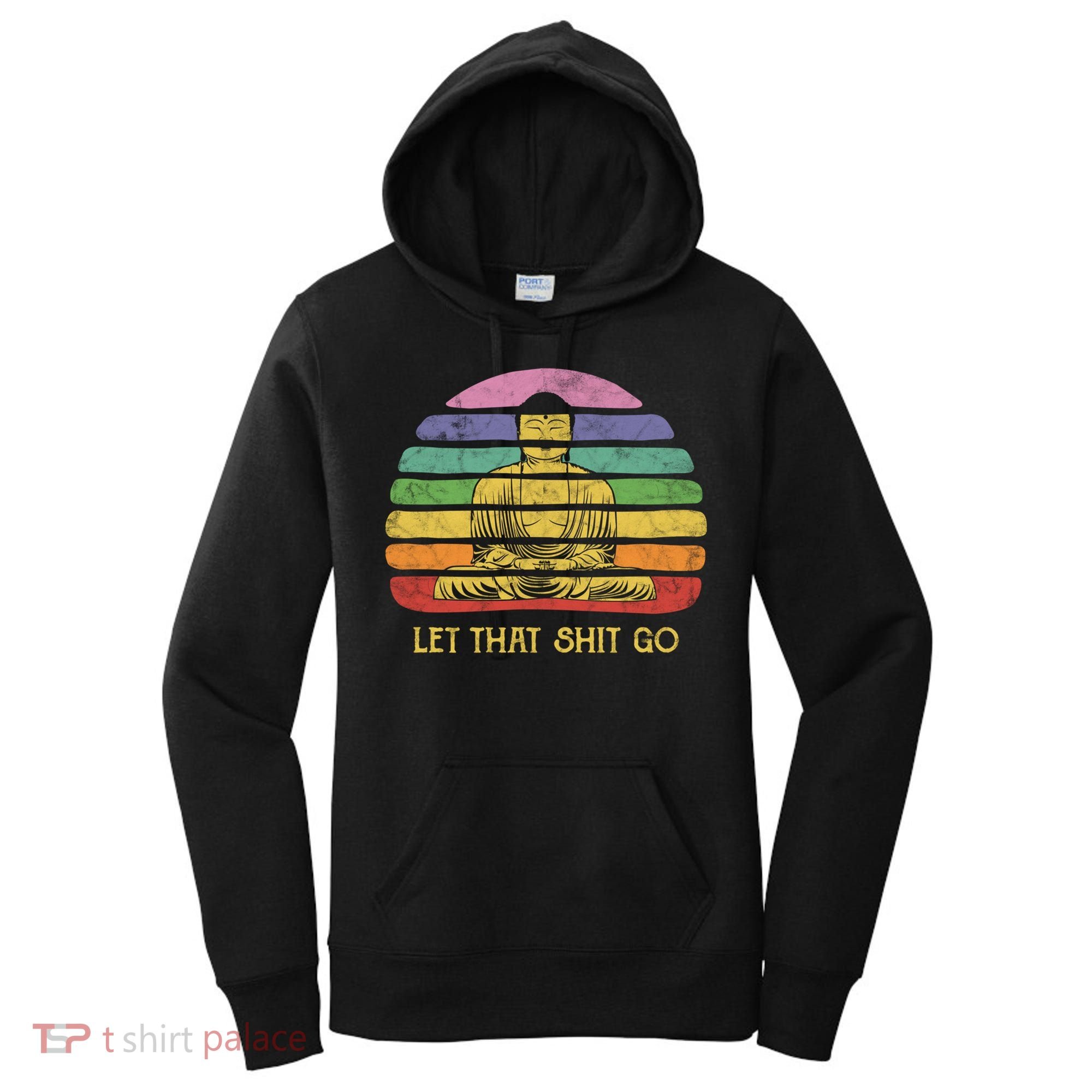 Let That Shitgiftgo Buddha Great Gift Funny Meditating Budda Budha Women's Hoodie