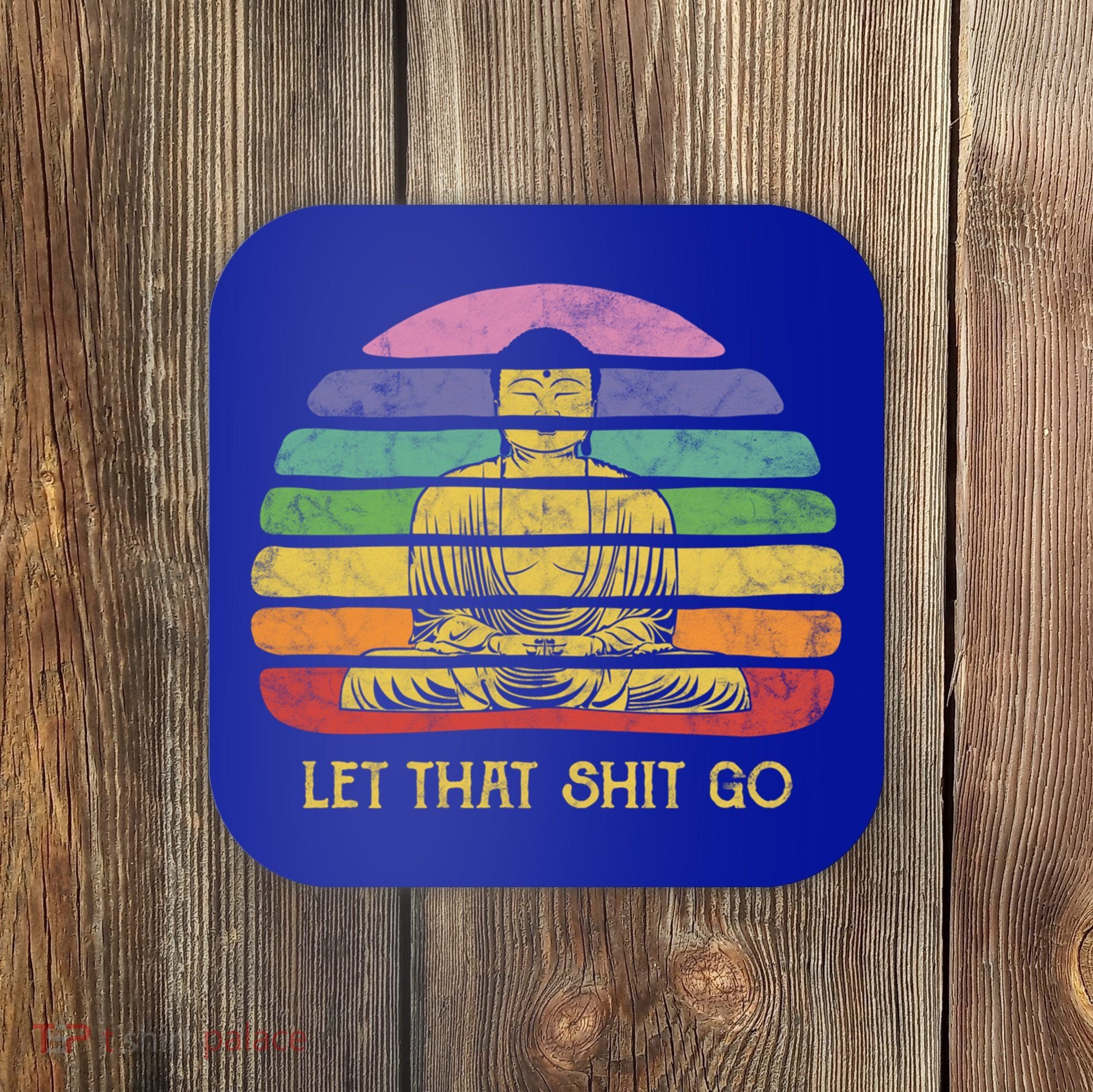 Let That Shitgiftgo Buddha Great Gift Funny Meditating Budda Budha Coaster