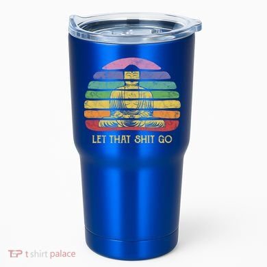 Let That Shitgiftgo Buddha Great Gift Funny Meditating Budda Budha Tumbler