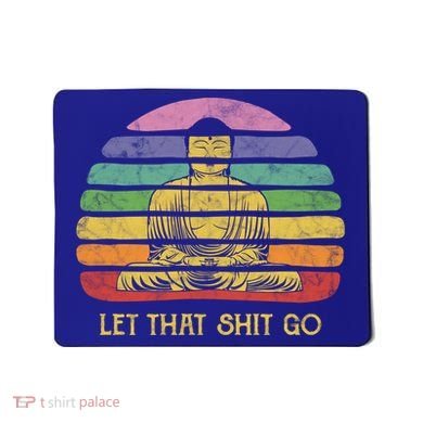 Let That Shitgiftgo Buddha Great Gift Funny Meditating Budda Budha Mousepad