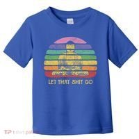 Let That Shitgiftgo Buddha Great Gift Funny Meditating Budda Budha Toddler T-Shirt thumb 0