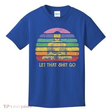 Let That Shitgiftgo Buddha Great Gift Funny Meditating Budda Budha Kids T-Shirt