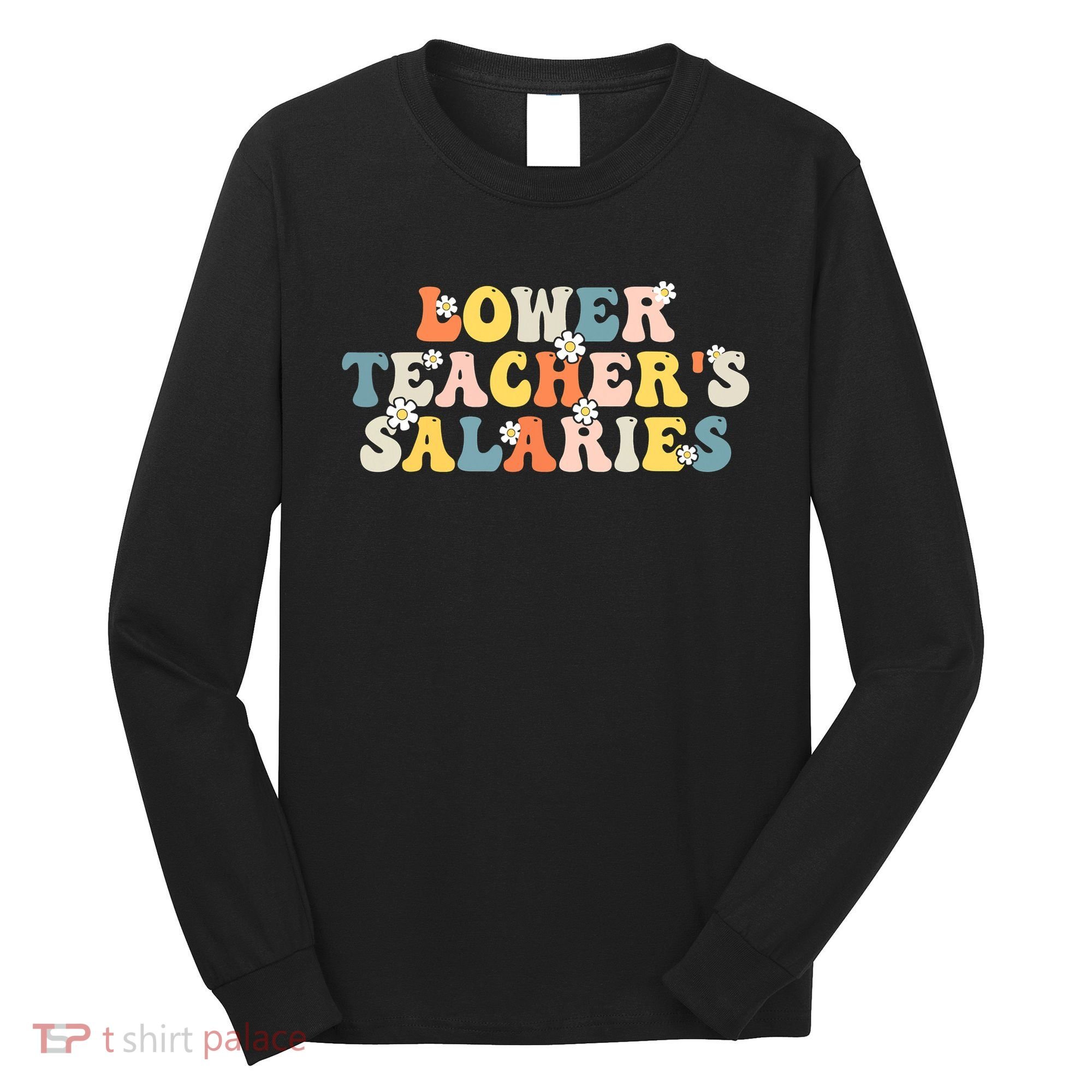 Lower Teacher's Salaries Retro Teacher Long Sleeve Shirt