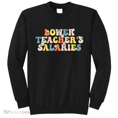 Lower Teacher's Salaries Retro Teacher Sweatshirt