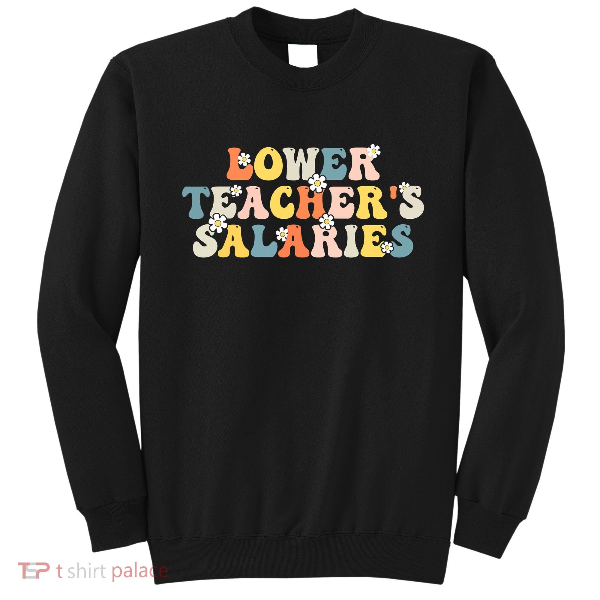 Lower Teacher's Salaries Retro Teacher Sweatshirt