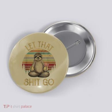 Let That Shit Go Gift Funny Sloth Yoga Vintage Gift Button