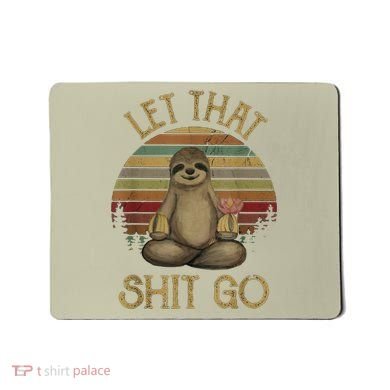 Let That Shit Go Gift Funny Sloth Yoga Vintage Gift Mousepad