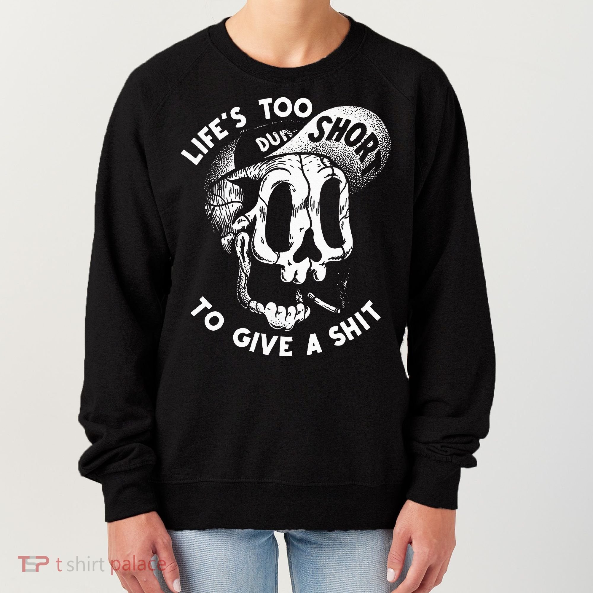 Life's Too Short To Give A Shit Women's Sweatshirt