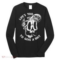 Life's Too Short To Give A Shit Long Sleeve Shirt thumb 0