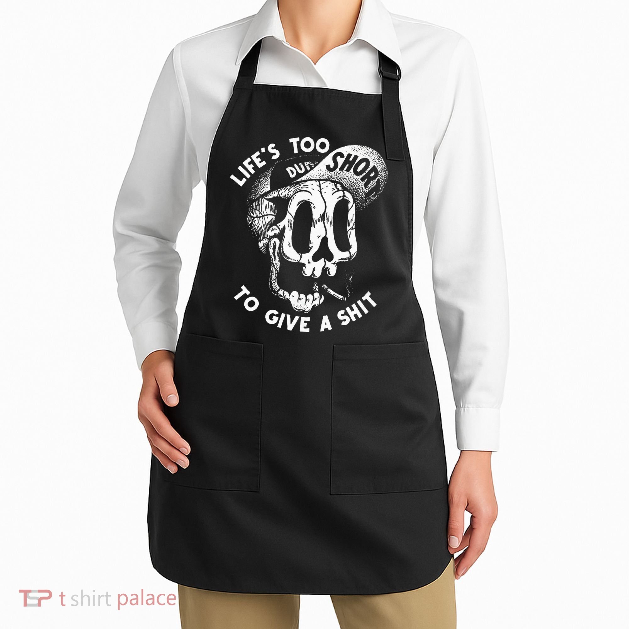 Life's Too Short To Give A Shit Apron