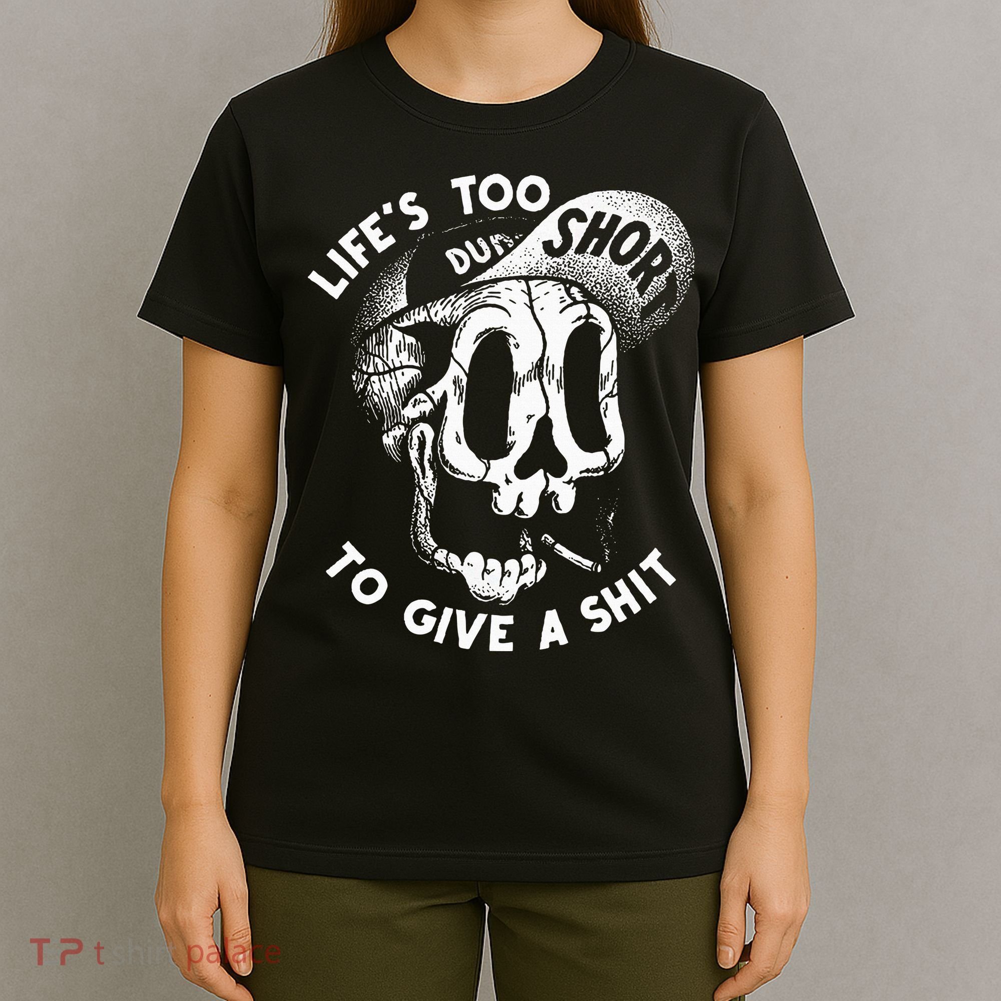 Life's Too Short To Give A Shit T-Shirt