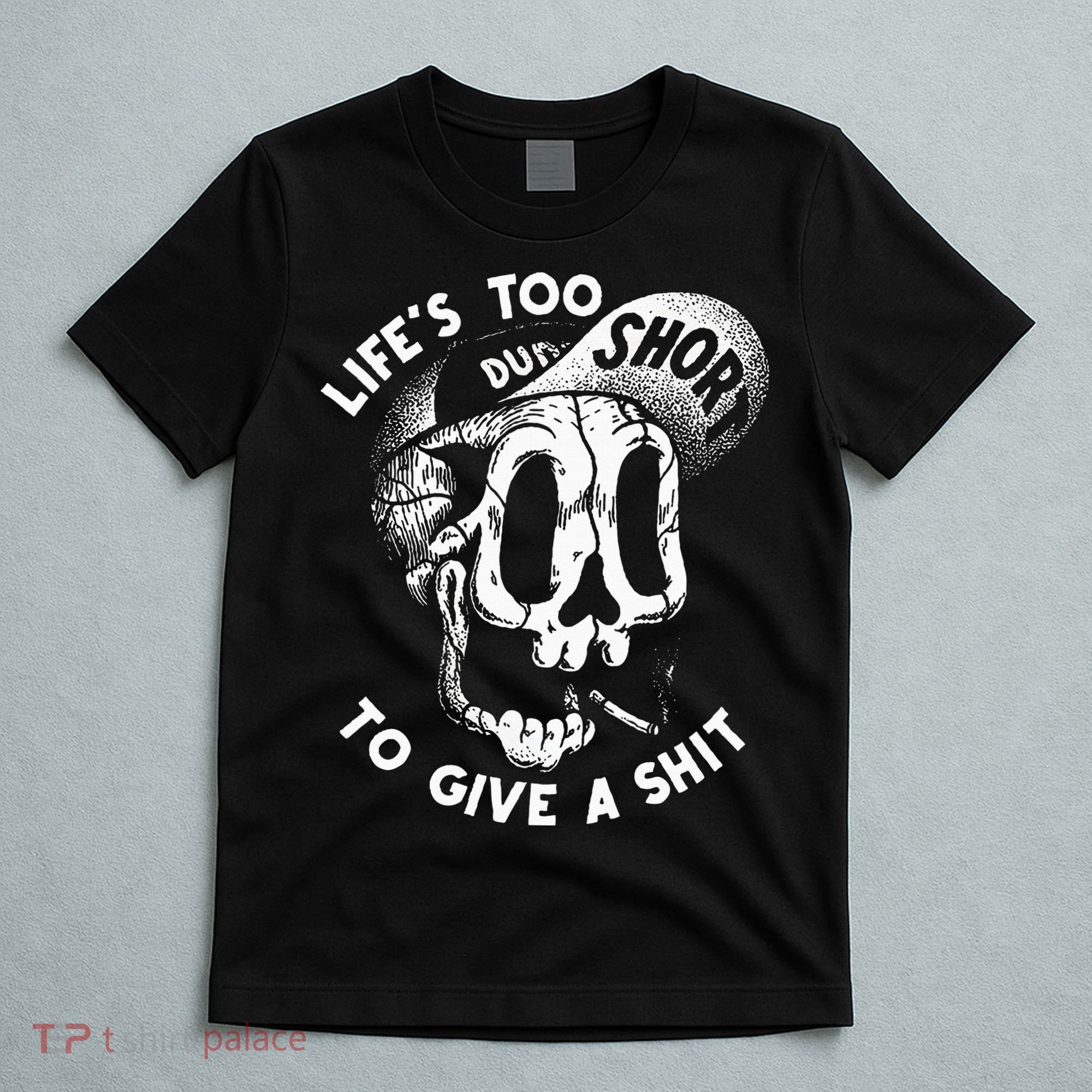 Life's Too Short To Give A Shit T-Shirt
