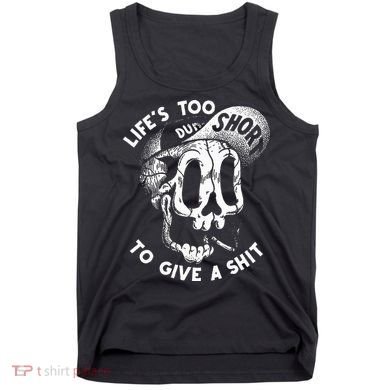 Life's Too Short To Give A Shit Tank Top